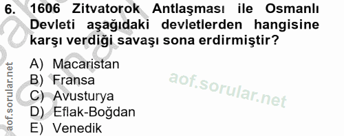 6. soru: 1606 Zitvatorok Antlaşması ile Osmanlı Devleti aşağıdaki devletlerden hangisine karşı verdiği savaşı sona erdirmiştir…
