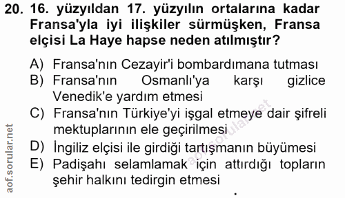 20. soru: 16. yüzyıldan 17. yüzyılın ortalarına kadar Fransa'yla iyi ilişkiler sürmüşken, Fransa elçisi La Haye hapse neden atı…
