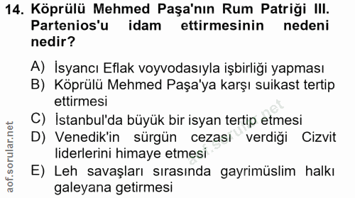 14. soru: Köprülü Mehmed Paşa'nın Rum Patriği III. Partenios'u idam ettirmesinin nedeni nedir? A) İsyancı Eflak voyvodasıyla iş…