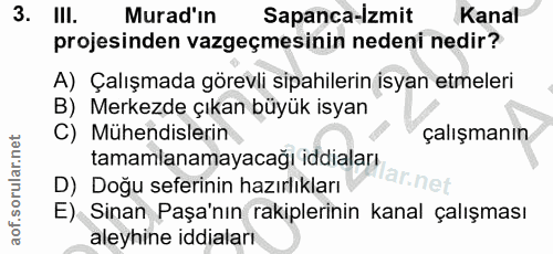 3. soru: IlI. Murad'ın Sapanca-Izmit Kanal projesinden vazgeçmesinin nedeni nedir? A) Çalışmada görevli sipahilerin isyan etme…