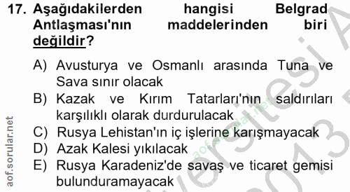17. soru: Aşağıdakilerden hangisi Belgrad Antlaşması'nın maddelerinden biri değildir? A) Avusturya ve Osmanlı arasında Tuna ve…