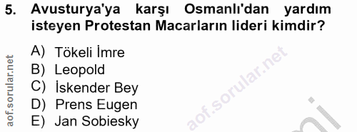 5. soru: Avusturya'ya karşı Osmanlidan yardım isteyen Protestan Macarların lideri kimdir? A) Tökeli Imre B) Leopold C) Iskende…