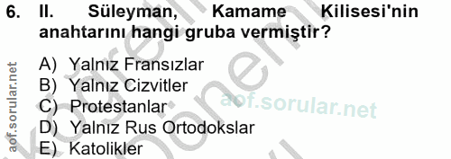 6. soru: II. Suleyman, Kamame Kilisesi'nin anahtarını hangi gruba vermiştir? A) Yalnız Fransızlar B) Yalnız Civitler C) Protes…