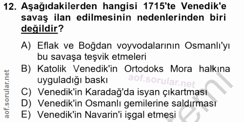 12. soru: Aşağıdakilerden hangisi 1715'te Venedik'e savaş ilan edilmesinin nedenlerinden biri değildir? A) Eflak ve Boğdan voyv…