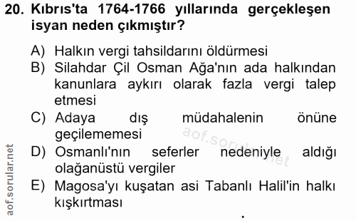20. soru: Kıbrıs'ta 1764-1766 yıllarında gerçekleşen isyan neden çıkmıştır? A) Halkın vergi tahsildarını öldürmesi B) Silahdar…