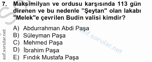 7. soru: Maksimilyan ve ordusu karşısında 113 gün direnen ve bu nedenle "Şeytan" olan lakabı "Melek"e çevrilen Budin valisi ki…