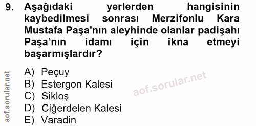 9. soru: Aşağıdaki yerlerden hangisinin kaybedilmesi sonrası Merzifonlu Kara Mustafa Paşa'nın aleyhinde olanlar padişahı Paşa'…