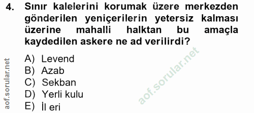 4. soru: Sınır kalelerini korumak üzere merkezden gönderilen yeniçerilerin yetersiz kalması üzerine mahalli halktan bu amaçla…