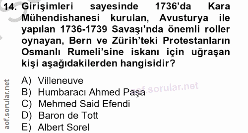 14. soru: Girişimleri sayesinde 1736'da Kara Mühendishanesi kurulan, Avusturya ile yapılan 1736-1739 Savaşı'nda önemli roller o…
