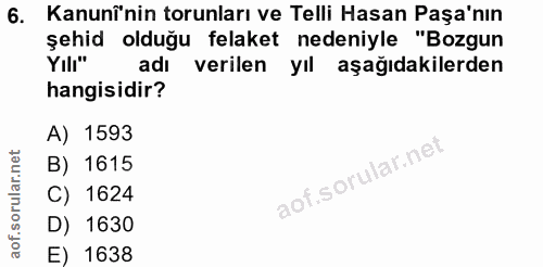6. soru: Kanunî'nin torunları ve Telli Hasan Paşa'nın şehid olduğu felaket nedeniyle "Bozgun Yılı" adı verilen yıl aşağıdakile…