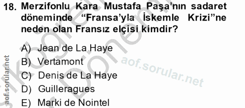 18. soru: Merzifonlu Kara Mustafa Paşa'nın sadaret döneminde "Fransa'yla İskemle Krizi"ne neden olan Fransız elçisi kimdir? A)…