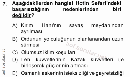 7. soru: Aşağıdakilerden hangisi Hotin Seferi'ndeki başarısızlığının nedenlerinden biri değildir? A) Kırım Hani'nın savaş meyd…