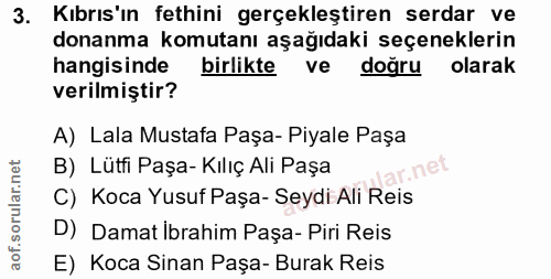3. soru: Kıbrıs'ın fethini gerçekleştiren serdar ve donanma komutanı aşağıdaki seçeneklerin hangisinde birlikte ve doğru olara…