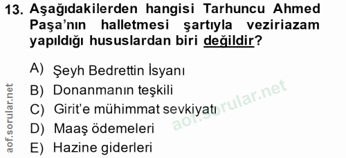 13. soru: Aşağıdakilerden hangisi Tarhuncu Ahmed Paşa'nın halletmesi şartıyla veziriazam yapıldığı hususlardan biri değildir? A…