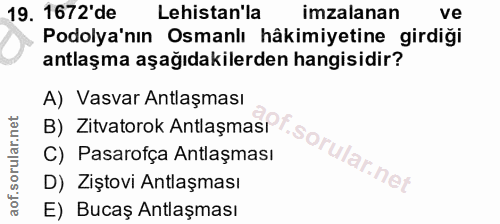 19. soru: 1672'de Lehistan'la imzalanan ve Podolya'nın Osmanlı hâkimiyetine girdiği antlaşma aşağıdakilerden hangisidir? B) Zit…