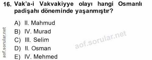 16. soru: Vak'a-i Vakvakiyye olayı hangi Osmanlı padişahı döneminde yaşanmıştır? A) II. Mahmud B) IV. Murad C) III. Selim D) II…