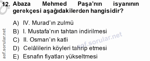12. soru: Abaza Mehmed Paşa'nın isyanının gerekçesi aşağıdakilerden hangisidir? A) IV. Murad'in zulmü B) I. Mustafa'nın tahtan…