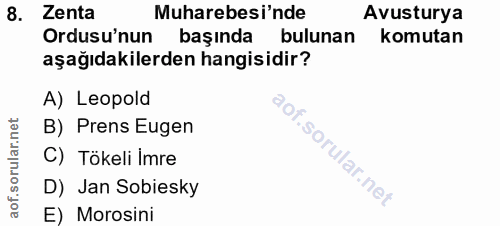 8. soru: Zenta Muharebesi'nde Avusturya Ordusu'nun başında bulunan komutan aşağıdakilerden hangisidir? A) Leopold B) Prens Eug…