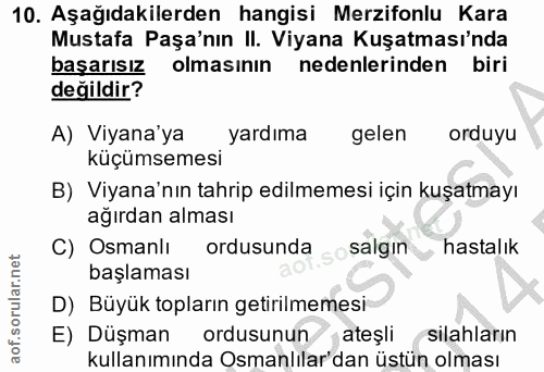 10. soru: Aşağıdakilerden hangisi Merzifonlu Kara Mustafa Paşa'nın II. Viyana Kuşatması'nda başarısız olmasının nedenlerinden b…
