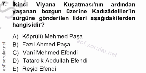 7. soru: İkinci Viyana Kuşatması'nın ardından yaşanan bozgun üzerine Kadızâdeliler'in sürgüne gönderilen lideri aşağıdakilerde…