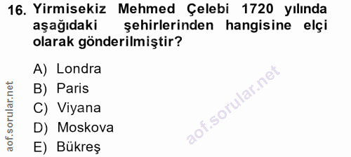 16. soru: Yirmisekiz Mehmed Çelebi 1720 yılında aşağıdaki şehirlerinden hangisine elçi olarak gönderilmiştir? A) Londra B) Pari…