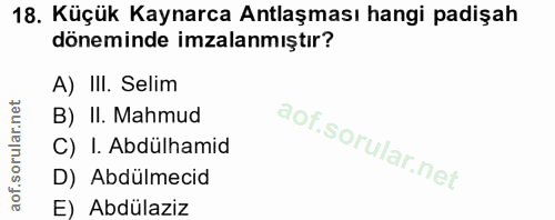 18. soru: Küçük Kaynarca Antlaşması hangi padişah döneminde imzalanmıştır? A) III. Selim B) II. Mahmud C) I. Abdülhamid D) Abdu…