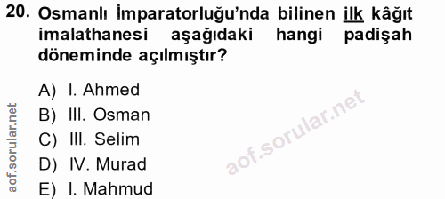 20. soru: Osmanlı Imparatorluğu'nda bilinen ilk kâğıt imalathanesi aşagıdaki hangi padişah döneminde açılmıştır? A) I. Ahmed B)…