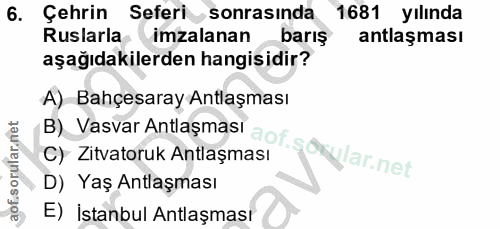 6. soru: Çehrin Seferi sonrasında 1681 yılında Ruslarla imzalanan barış antlaşması aşağıdakilerden hangisidir? B) Vasvar Antla…