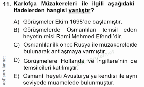 11. soru: Karlofça Müzakereleri ile ilgili aşağıdaki ifadelerden hangisi yanlıştır? A) Görüşmeler Ekim 1698'de başlamıştır. B)…