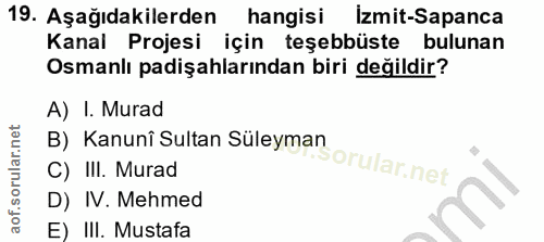 19. soru: Aşağıdakilerden hangisi Izmit-Sapanca Kanal Projesi için teşebbüste bulunan Osmanlı padişahlarından biri değildir? A)…