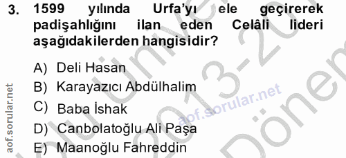 3. soru: 1599 yılında Urfa'yı ele geçirerek padişahlığını ilan eden Celâli lideri aşağıdakilerden hangisidir? A) Deli Hasan B)…