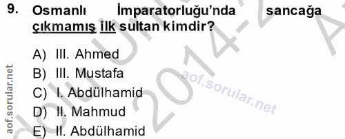 9. soru: Osmanlı Imparatorluğu'nda sancağa çıkmamış ilk sultan kimdir? A) III. Ahmed B) III. Mustafa C) I. Abdülhamid of. D) I…