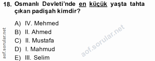 18. soru: Osmanlı Devleti'nde en küçük yaşta tahta çıkan padişah kimdir? A) IV. Mehmed B) II. Ahmed C) II. Mustafa D) I. Mahmud…