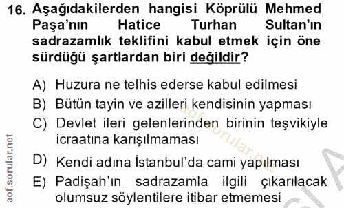 16. soru: Aşağıdakilerden hangisi Köprülü Mehmed Paşa'nın Hatice Turhan Sultan'ın sadrazamlık teklifini kabul etmek için öne sü…