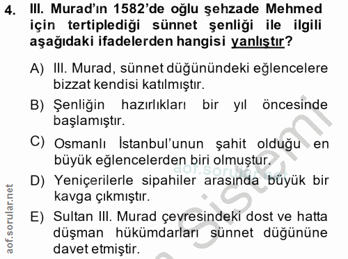 4. soru: III. Murad'ın 1582'de oğlu şehzade Mehmed için tertiplediği sünnet şenliği ile ilgili aşağıdaki ifadelerden hangisi y…