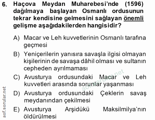 6. soru: Haçova Meydan Muharebesi'nde (1596) dağılmaya başlayan Osmanlı ordusunun tekrar kendisine gelmesini sağlayan önemli g…