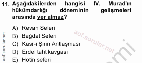 11. soru: Aşağıdakilerden hangisi IV. Murad'in hükümdarlığı döneminin gelişmeleri arasında yer almaz? A) Revan Seferi B) Bağdat…
