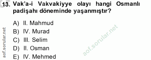 13. soru: Vak'a-i Vakvakiyye olayı hangi Osmanlı padişahı döneminde yaşanmıştır? A) II. Mahmud B) IV. Murad C) III. Selim D) II…