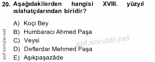 20. soru: Aşağıdakilerden hangisi XVIII. yüzyıl ıslahatçılarından biridir? A) Koçi Bey B) Humbaracı Ahmed Paşa C) Veysi of. D)…