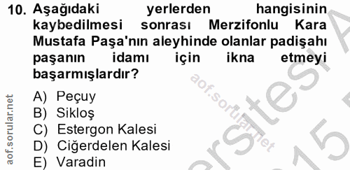 10. soru: Aşağıdaki yerlerden hangisinin kaybedilmesi sonrasi Merzifonlu Kara Mustafa Paşa'nın aleyhinde olanlar padişahı paşan…