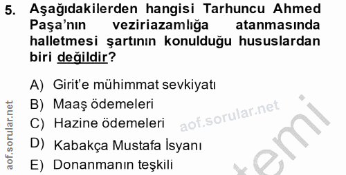 5. soru: Aşağıdakilerden hangisi Tarhuncu Ahmed Paşa'nın veziriazamlığa atanmasinda halletmesi şartının konulduğu hususlardan…