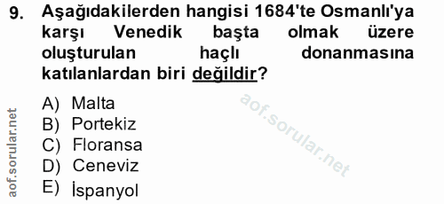 9. soru: Aşağıdakilerden hangisi 1684'te Osmanlı'ya karşı Venedik başta olmak üzere oluşturulan haçlı donanmasına katılanlarda…