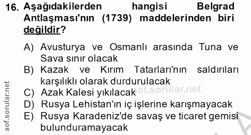 16. soru: Aşağıdakilerden hangisi Belgrad Antlaşması'nın (1739) maddelerinden biri değildir? A) Avusturya ve Osmanlı arasında T…