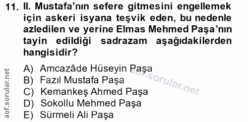 11. soru: II. Mustafa'nın sefere gitmesini engellemek için askeri isyana teşvik eden, bu nedenle azledilen ve yerine Elmas Mehm…
