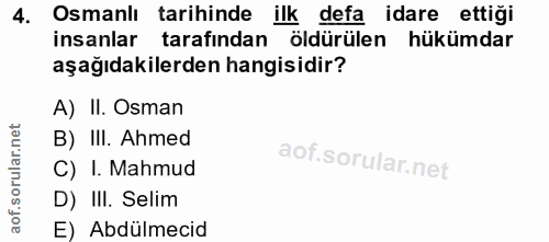 4. soru: Osmanlı tarihinde ilk defa idare ettiği insanlar tarafından öldürülen hükümdar aşağıdakilerden hangisidir? A) II. Osm…