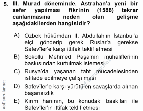 5. soru: III. Murad döneminde, Astrahan'a yeni bir sefer yapılması fikrinin (1588) tekrar canlanmasına neden olan gelişme aşağ…