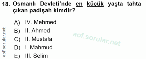 18. soru: Osmanlı Devleti'nde en küçük yaşta tahta çıkan padişah kimdir? A) IV. Mehmed B) II. Ahmed C) II. Mustafa D) I. Mahmud…