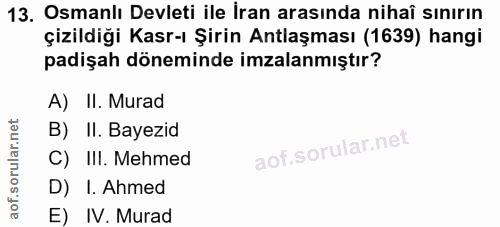 13. soru: Osmanlı Devleti ile İran arasında nihaî sınırın çizildiği Kasr-ı Şirin Antlaşması (1639) hangi padişah döneminde imza…