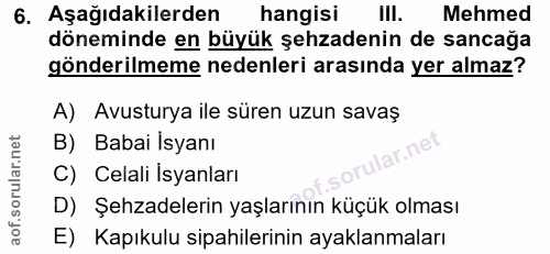 6. soru: Aşağıdakilerden hangisi III. Mehmed döneminde en büyük şehzadenin de sancağa gönderilmeme nedenleri arasında yer alma…