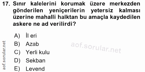 17. soru: Sınır kalelerini korumak üzere merkezden gönderilen yeniçerilerin yetersiz kalması üzerine mahalli halktan bu amaçla…